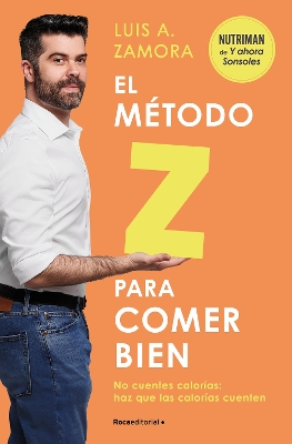 El metodo Z para comer bien: No cuentes calorias: haz que las calorias cuenten /  The Z Method for Eating Well