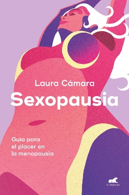 Sexopausia: Guia para el placer en la menopausia / Sexopause: A Guide to Pleasur e During Menopause