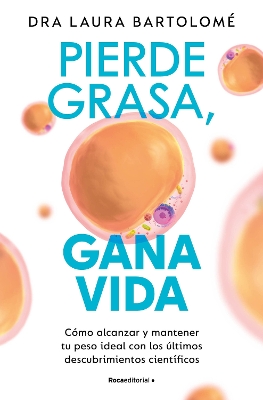 Pierde grasa, gana vida: Como alcanzar y mantener tu peso ideal con los ultimos descubrimientos cientificos / Lose Fat, Gain Life