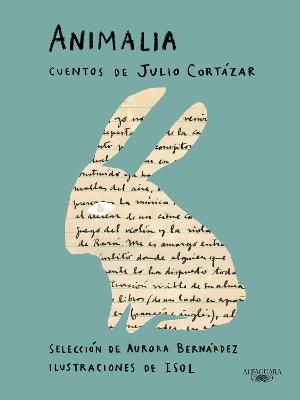 Animalia. Cuentos de Julio Cortazar / Animalia. Short Stories by Julio Cortazar