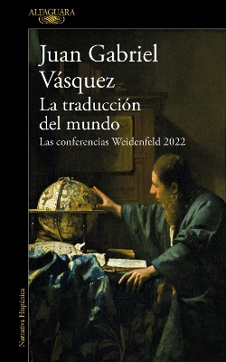 La traduccion del mundo: Las conferencias Weidenfeld 2022 / Interpreting the Wor ld: The Weidenfeld Lectures 2022