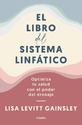 El libro del sistema linfatico: Optimiza tu salud con el poder del drenaje / The  Book of Lymph : Self-Care Practices to Enhance Immunity, Health, and Beauty