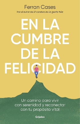 En la cumbre de la felicidad. Un camino para vivir con serenidad y reconectar co n tu proposito vital / At the Peak of Happiness.