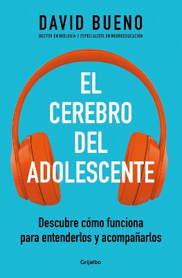 El cerebro del adolescente: Descubre como funciona para entenderlos y acompanarl os / The Teenage Brain: Explore Its Workings to Understand and Support Them