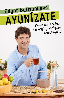 Ayunizate: Recupera la salud, llenate de energia y adelgaza con el ayuno. / The Fasting Book