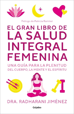 El gran libro de la salud integral femenina: Una guia para la plenitud del cuerp   o, la mente y el espiritu / The Big Book of Comprehensive Women's Health