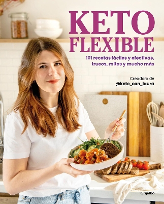 Keto flexible: 101 recetas faciles y efectivas, trucos, mitos y mucho mas / Flex ible Keto