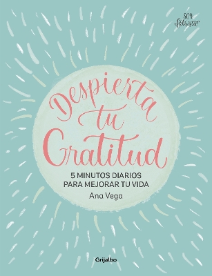 Despierta de gratitud / Awaken Your Gratitude: 5 Minutes a Day to Improve Your Life