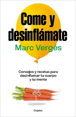 Come y desinflamate: Consejos y recetas para desinflamar tu cuerpo y tu mente / Eat and Reduce Bloating