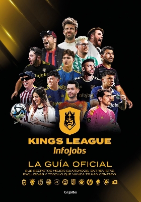 Kings League: La guia oficial: Sus secretos mejor guardados, entrevistas exclusi vas y todo lo que nunca te han contado / Kings League: The Official Guide