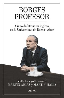 Borges profesor: Curso de literatura inglesa en la Universidad de Buenos Aires / Professor Borges: English Literature Course at the University of Buenos Aires