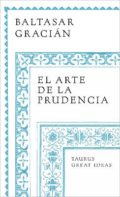 El arte de la prudencia / The Art of Prudence: the Art of Governing Oneself