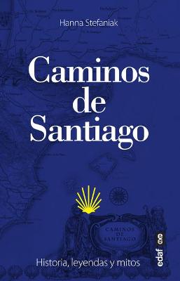 Caminos de Santiago. Historia, Leyendas Y Mitos