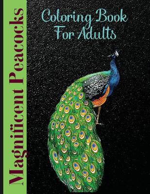 Magnificent Peacocks Coloring Book For Adults