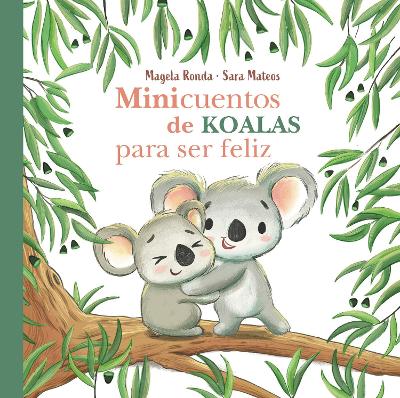 Minicuentos de koalas para ser feliz / Mini-Stories with Koalas to Make You Happ y