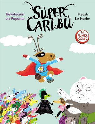 Super Caribu. Revolucion en Poponia / Super Caribou: A Revolution in Poponia