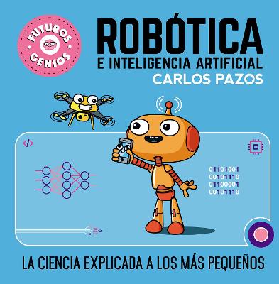 Robotica e inteligencia artificial: La ciencia explicada a los mas pequenos / Ro botics for Smart Kids