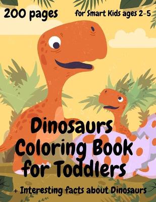 200 Pages Dinosaurs Coloring Book for Toddlers, ages 2 - 5