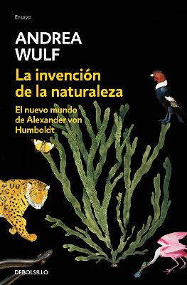 La invencion de la naturaleza: El nuevo mundo de Alexander Von Humbolt / The Invention of Nature: Alexander Von Humbolt's New World
