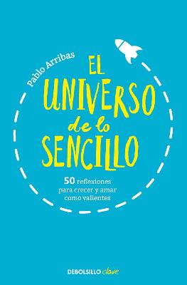 El universo de lo sencillo. 50 reflexiones para crecer y amar como valientes / T he Universe of Simplicity. 50 Thoughts to Grow and Love Bravely