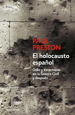 El holocausto espanol: Odio y exterminio en la Guerra Civil y despues / The Span ish Holocaust: Hate and Extermination During the Civil War and After