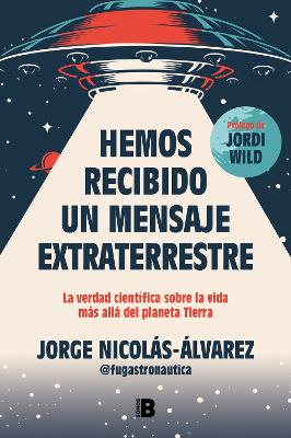 Hemos recibido un mensaje extraterrestre: La verdad cientifica sobre la vida mas  alla del planeta Tierra / We Have Received an Alien Message