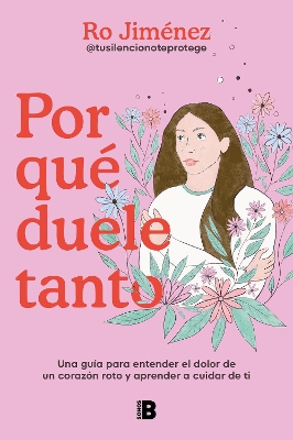 Por que duele tanto: Una guia para entender el dolor de un corazon roto y aprend er a cuidar de ti / Why Does It Hurt So Much