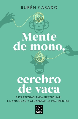 Mente de mono, cerebro de vaca: Estrategias para gestionar la ansiedad y alcanza r  la paz mental / A Monkey Mind, A Cow Brain