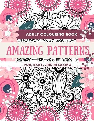 Adult Coloring Book Amazing Patterns Fun, Easy, and Relaxing