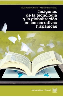 Imagenes de la tecnologia y la globalizacion en las narrativas hispanicas