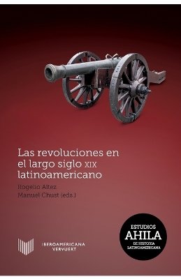 Las revoluciones en el largo siglo XIX latinoamericano