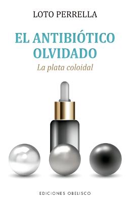 Antibiotico Olvidado, El. Plata Colodial.