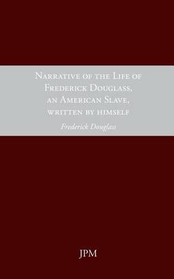 Narrative of the Life of Frederick Douglass, an American Slave Written by Himslef