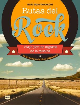 Rutas del Rock. de Los Caminos del Blues a Woodstock