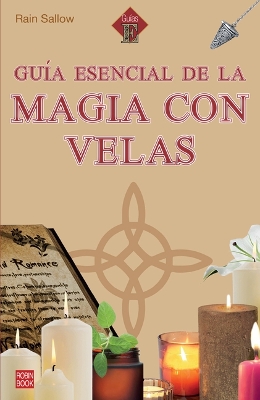 Guia Esencial de la Magia Con Velas / Essential Guide to Candle Magic