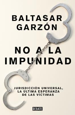 No a la impunidad Jurisdiccion Universal, la ultima esperanza de las victimas / No Impunity