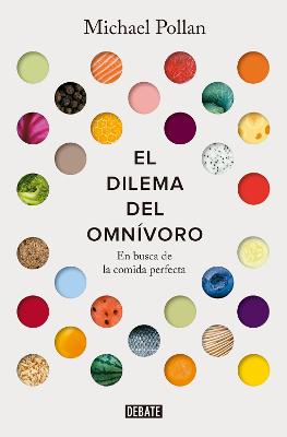 El dilema del omnivoro: En busca de la comida perfecta / The Omnivore's Dilemma: A Natural History of Four Meals