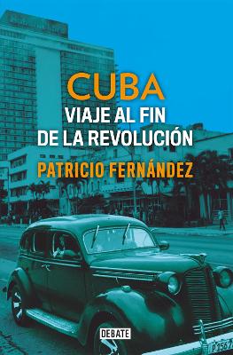 Cuba: Viaje al fin de la revolucion / Cuba. Journey to the End of the Revolution