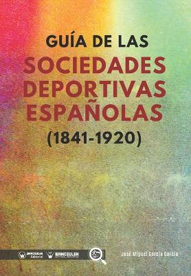 Guia de las sociedades deportivas espanolas (1841-1920)