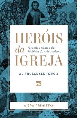 Herois da Igreja - Vol. 1 - A Era Primitiva