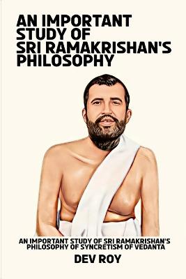 An important study of Sri Ramakrishna's philosophy of syncretism of Vedanta