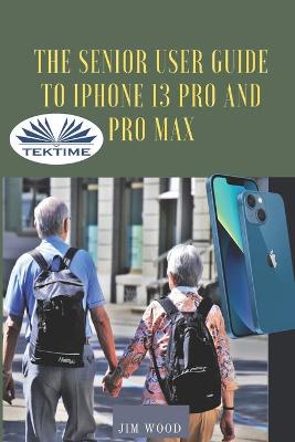 Senior User Guide To IPhone 13 Pro And Pro Max