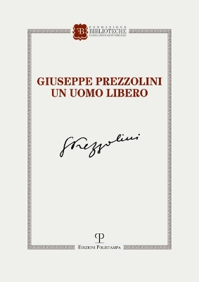 Giuseppe Prezzolini: Un Uomo Libero