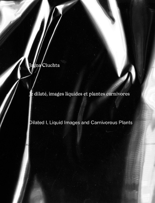 Jagna Ciuchta: Dilated I, Liquid Images and Carnivorous Plants