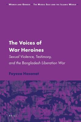 Voices of War Heroines: Sexual Violence, Testimony, and the Bangladesh Liberation War