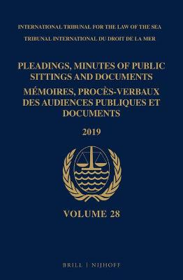 Pleadings, Minutes of Public Sittings and Documents / Memoires, proces-verbaux des audiences publiques et documents, Volume 28 (2019)