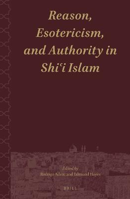 Reason, Esotericism, and Authority in Shi'i Islam