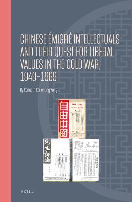 Chinese Emigre Intellectuals and Their Quest for Liberal Values in the Cold War, 1949-1969