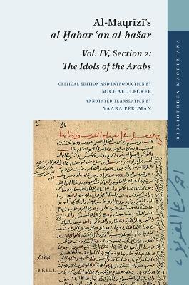 Al-Maqrizi's al-?abar ?an al-basar: Volume IV, Section 2: The Idols of the Arabs