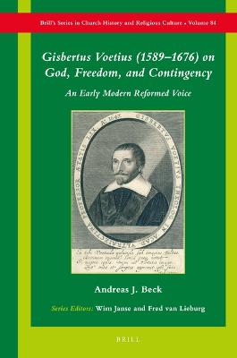 Gisbertus Voetius (1589-1676) on God, Freedom, and Contingency